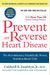 Prevent And Reverse Heart Disease: The Revolutionary, Scientifically Proven, Nutrition-Based Cure