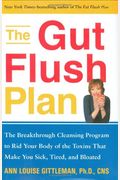 The Gut Flush Plan: The Breakthrough Cleansing Program to Rid Your Body of the Toxins That Make You Sick, Tired, and Bloated