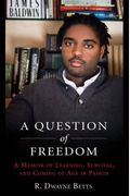 A Question Of Freedom: A Memoir Of Survival, Learning, And Coming Of Age In Prison