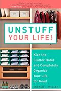Unstuff Your Life!: Kick The Clutter Habit And Completely Organize Your Life For Good