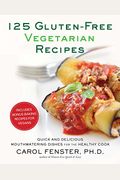 125 Gluten-Free Vegetarian Recipes: Quick and Delicious Mouthwatering Dishes for the Healthy Cook