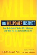 The Willpower Instinct: How Self-Control Works, Why It Matters, And What You Can Do To Get More Of It