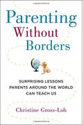 Parenting Without Borders: Surprising Lessons Parents Around The World Can Teach Us