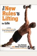 The New Rules Of Lifting For Life: An All-New Muscle-Building, Fat-Blasting Plan For Men And Women Who Want To Ace Their Midlife Exams