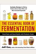 The Essential Book Of Fermentation: Great Taste And Good Health With Probiotic Foods