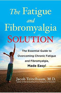 The Fatigue And Fibromyalgia Solution: The Essential Guide To Overcoming Chronic Fatigue And Fibromyalgia, Made Easy! The Fatigue And Fibromyalgia Solution: The Essential Guide To Overcoming Chronic Fatigue And Fibromyalgia, Made Easy!