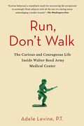 Run, Don't Walk: The Curious And Chaotic Life Of A Physical Therapist Inside Walter Reed Army Medical Center