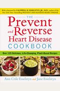 The Prevent And Reverse Heart Disease Cookbook: Over 125 Delicious, Life-Changing, Plant-Based Recipes