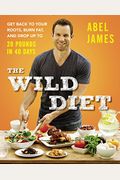 The Wild Diet: Go Beyond Paleo To Burn Fat And Drop Up To 20 Pounds In 40 Days