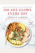 Oh She Glows Every Day: Quick And Simply Satisfying Plant-Based Recipes: A Cookbook