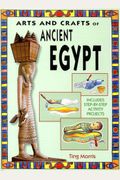 Arts and Crafts of Ancient Egypt (Arts & Crafts of the Ancient World)