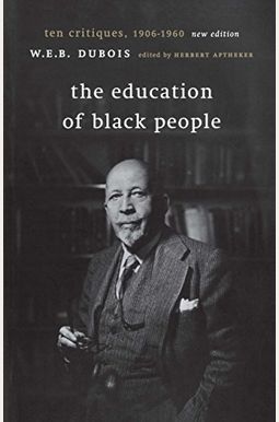 The Education Of Black People: Ten Critiques, 1906 - 1960 The Education Of Black People: Ten Critiques, 1906 - 1960