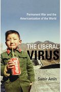 The Liberal Virus: Permanent War And The Americanization Of The World