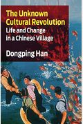 The Unknown Cultural Revolution: Life And Change In A Chinese Village