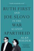Ruth First And Joe Slovo In The War Against Apartheid