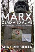 Marx, Dead And Alive: Reading Capital In Precarious Times