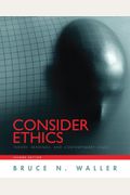 Consider Ethics: Theory, Readings, And Contemporary Issues