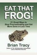 Eat That Frog!: 21 Great Ways To Stop Procrastinating And Get More Done In Less Time