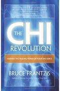 The Chi Revolution: Harnessing The Healing Power Of Your Life Force