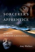 The Sorcerers Apprentice My Life With Carlos Castaneda