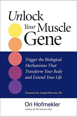 Unlock Your Muscle Gene: Trigger the Biological Mechanisms That Transform Your Body and Extend Your Life Unlock Your Muscle Gene: Trigger the Biological Mechanisms That Transform Your Body and Extend Your Life