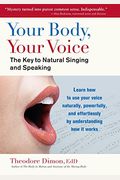 Your Body, Your Voice: The Key To Natural Singing And Speaking