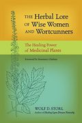 The Herbal Lore Of Wise Women And Wortcunners: The Healing Power Of Medicinal Plants