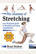 The Anatomy Of Stretching, Second Edition: Your Illustrated Guide To Flexibility And Injury Rehabilitation