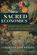 Sacred Economics: Money, Gift, & Society in the Age of Transition