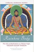 Rainbow Body: The Life And Realization Of A Tibetan Yogin, Togden Ugyen Tendzin
