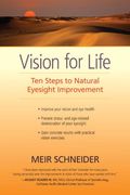 Vision For Life: Ten Steps To Natural Eyesight Improvement