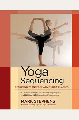 Yoga Sequencing: Designing Transformative Yoga Classes Yoga Sequencing: Designing Transformative Yoga Classes