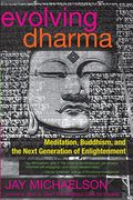 Evolving Dharma: Meditation, Buddhism, and the Next Generation of Enlightenment