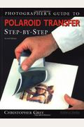 Photographer's Guide To Polaroid Transfer: Step-By-Step