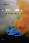 Chaosophy, New Edition: Texts And Interviews 1972-1977