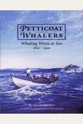 Petticoat Whalers: Whaling Wives At Sea, 1820-1920
