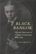 Black Bangor: African Americans In A Maine Community, 1880-1950