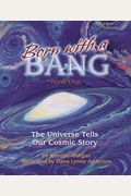 Born With A Bang, Book One: The Universe Tells Our Cosmic Story