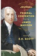 Journal Of The Federal Convention Kept By James Madison