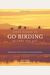 Fifty Places To Go Birding Before You Die: Birding Experts Share The World's Geatest Destinations