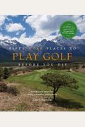 Fifty More Places To Play Golf Before You Die: Golf Experts Share The World's Greatest Destinations