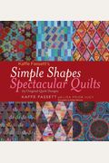 Simple Shapes Spectacular Quilts: 23 Original Quilt Designs