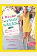 I Brake For Yard Sales: And Flea Markets, Thrift Shops, Auctions, And The Occasional Dumpster