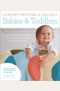 Comfort Knitting & Crochet: Babies & Toddlers: More Than 50 Knit And Crochet Designs Using Berroco's Comfort And Vintage Yarns