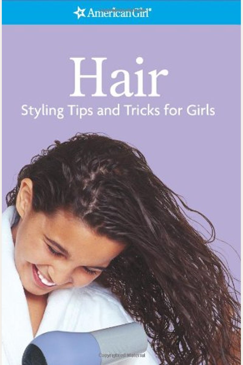 Hair- Styling Tips and Tricks for Girls (American Girl) (American Girl Library)