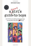 A Smart Girl's Guide To Boys: Surviving Crushes, Staying True To Yourself & Other Stuff
