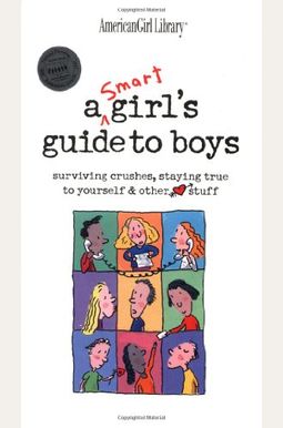A Smart Girl's Guide To Boys: Surviving Crushes, Staying True To Yourself, & Other (Heart) Stuff A Smart Girl's Guide To Boys: Surviving Crushes, Staying True To Yourself, & Other (Heart) Stuff