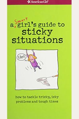 A Smart Girl's Guide To Sticky Situations: How To Tackle Tricky, Icky Problems And Tough Times. A Smart Girl's Guide To Sticky Situations: How To Tackle Tricky, Icky Problems And Tough Times.