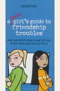 A Smart Girl's Guide To Friendship Troubles: Dealing With Fights, Being Left Out And The  Whole Popularity Thing