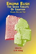 Enuma Elish: The Seven Tablets Of The History Of Creation